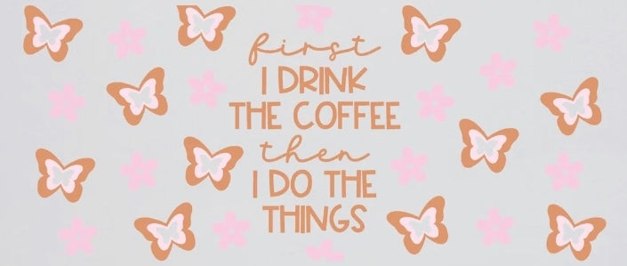 First I Drink the Coffee Cup