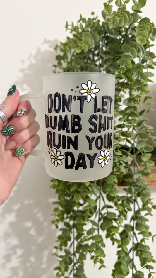 Don't Let Dumb Sh*t Coffee Mug